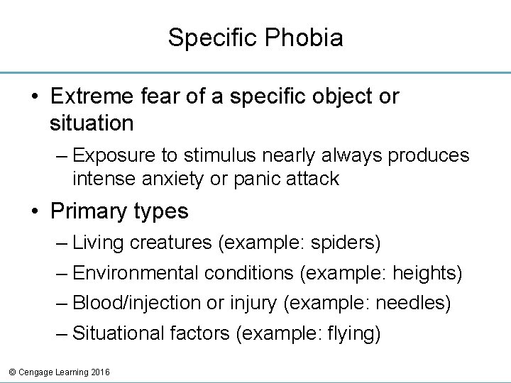 Specific Phobia • Extreme fear of a specific object or situation – Exposure to