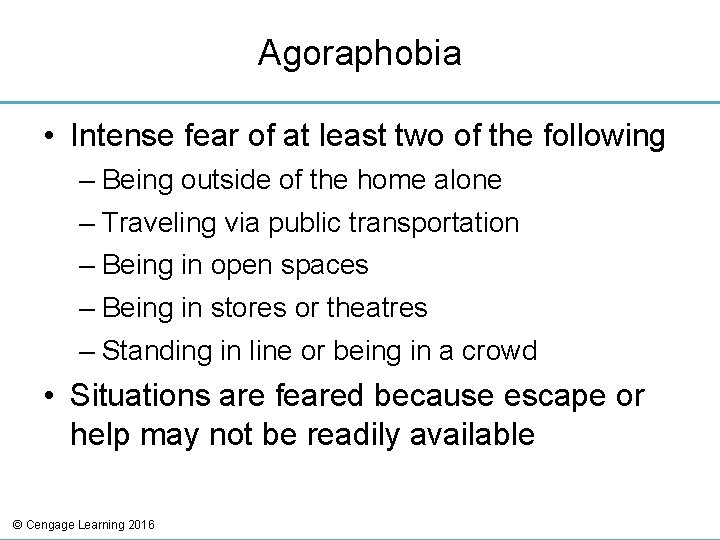 Agoraphobia • Intense fear of at least two of the following – Being outside