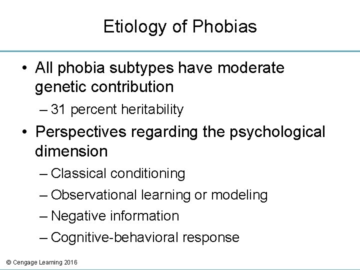 Etiology of Phobias • All phobia subtypes have moderate genetic contribution – 31 percent