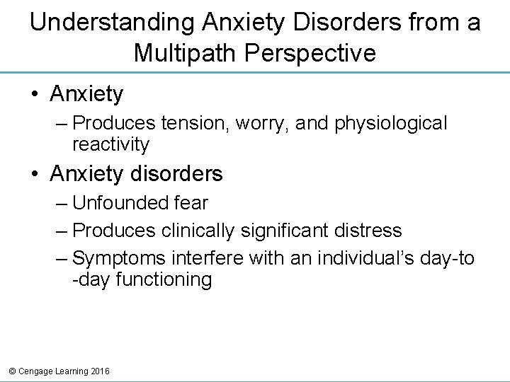 Understanding Anxiety Disorders from a Multipath Perspective • Anxiety – Produces tension, worry, and