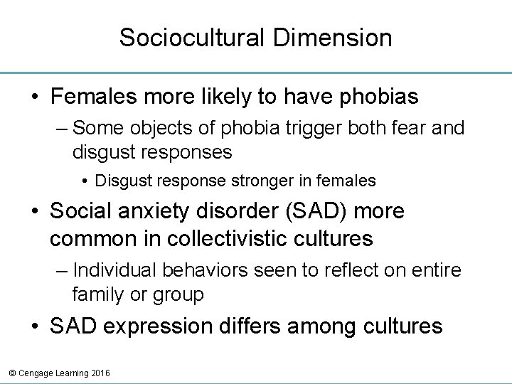 Sociocultural Dimension • Females more likely to have phobias – Some objects of phobia