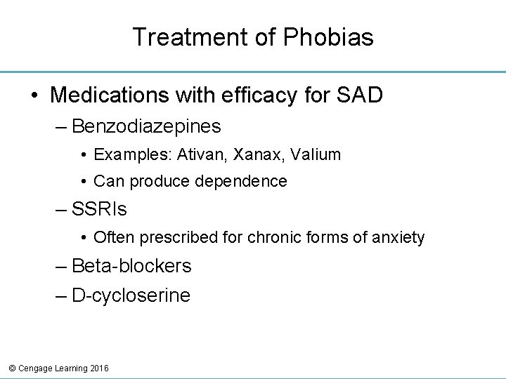 Treatment of Phobias • Medications with efficacy for SAD – Benzodiazepines • Examples: Ativan,