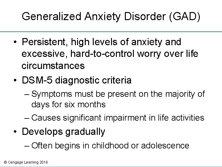 Generalized Anxiety Disorder (GAD) • Persistent, high levels of anxiety and excessive, hard-to-control worry