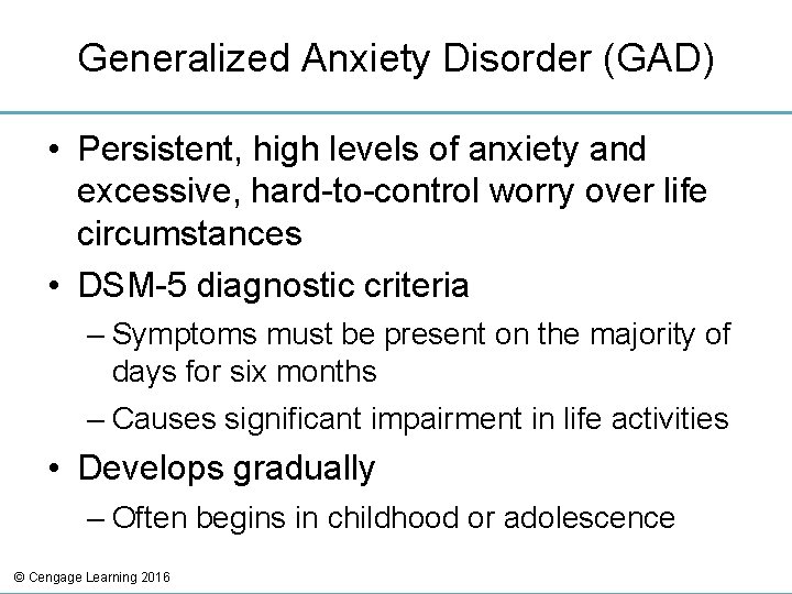 Generalized Anxiety Disorder (GAD) • Persistent, high levels of anxiety and excessive, hard-to-control worry
