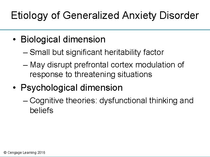 Etiology of Generalized Anxiety Disorder • Biological dimension – Small but significant heritability factor