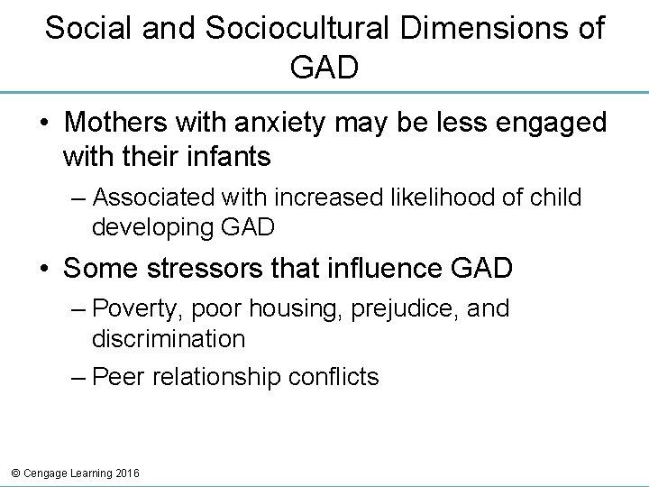 Social and Sociocultural Dimensions of GAD • Mothers with anxiety may be less engaged