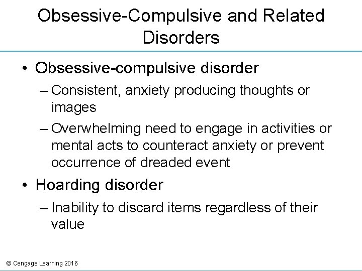 Obsessive-Compulsive and Related Disorders • Obsessive-compulsive disorder – Consistent, anxiety producing thoughts or images
