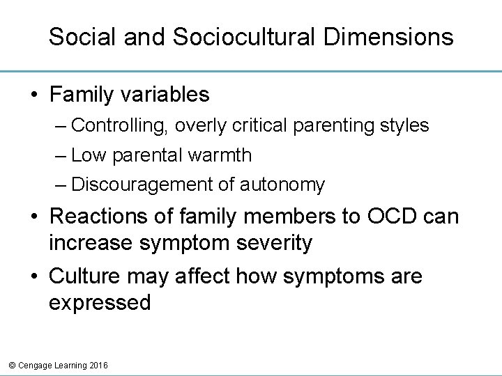 Social and Sociocultural Dimensions • Family variables – Controlling, overly critical parenting styles –