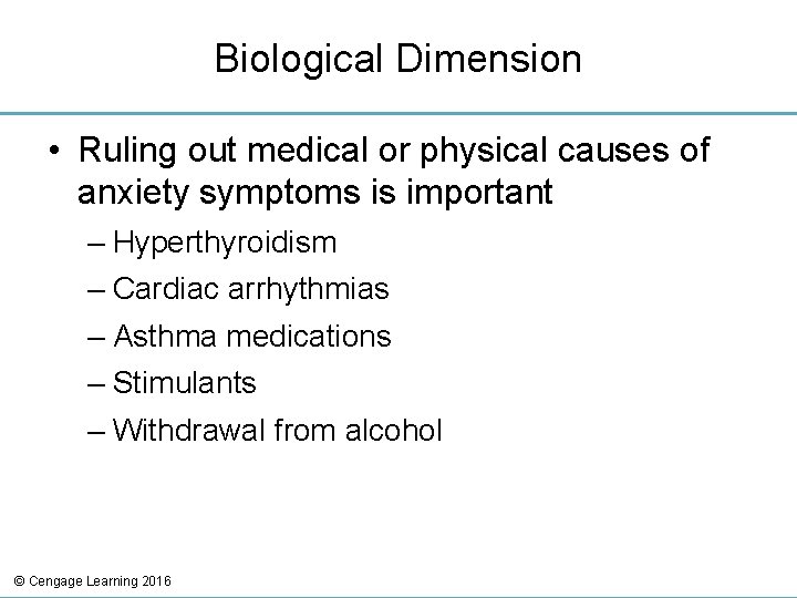 Biological Dimension • Ruling out medical or physical causes of anxiety symptoms is important