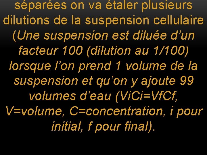 séparées on va étaler plusieurs dilutions de la suspension cellulaire (Une suspension est diluée