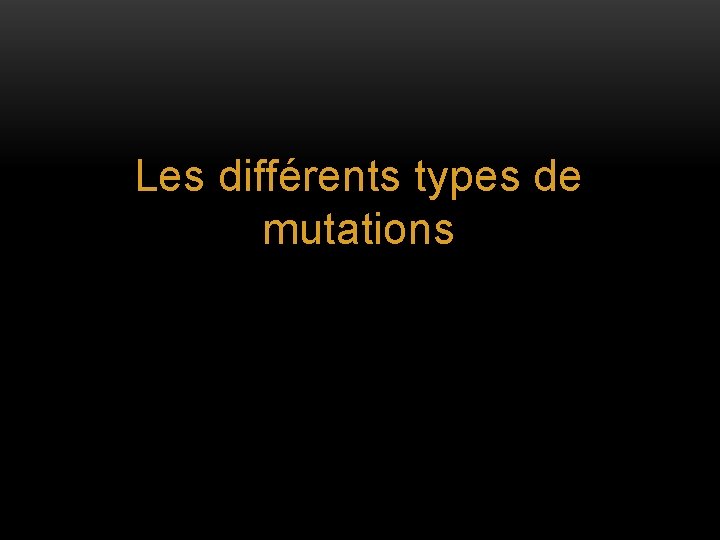 Les différents types de mutations 