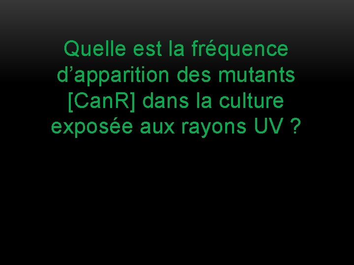 Quelle est la fréquence d’apparition des mutants [Can. R] dans la culture exposée aux