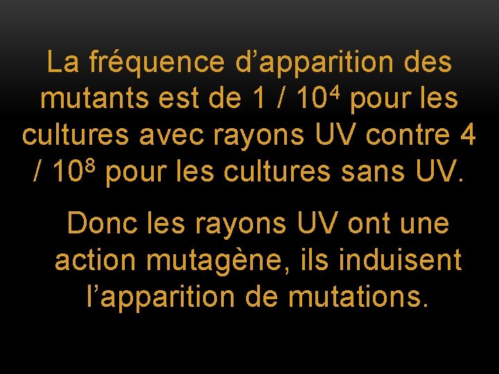 La fréquence d’apparition des 4 mutants est de 1 / 10 pour les cultures