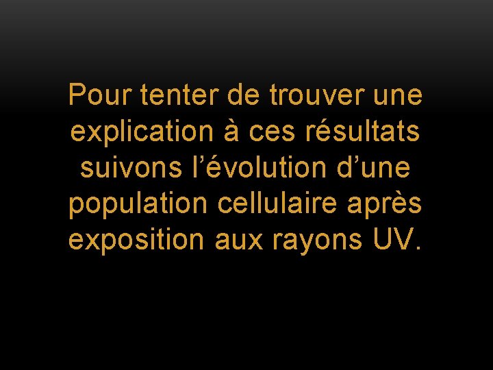 Pour tenter de trouver une explication à ces résultats suivons l’évolution d’une population cellulaire