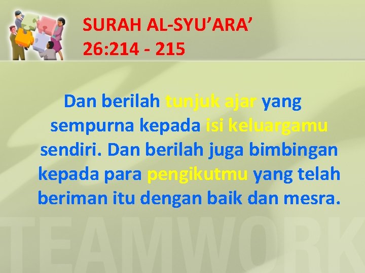 SURAH AL-SYU’ARA’ 26: 214 - 215 Dan berilah tunjuk ajar yang sempurna kepada isi