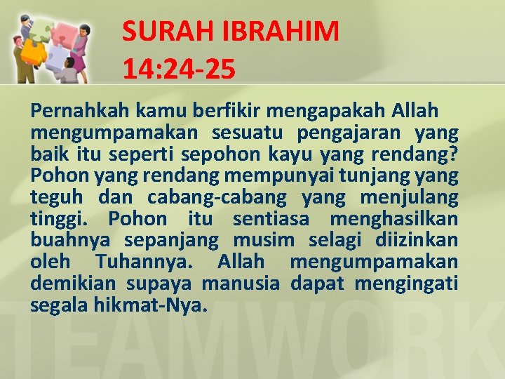 SURAH IBRAHIM 14: 24 -25 Pernahkah kamu berfikir mengapakah Allah mengumpamakan sesuatu pengajaran yang