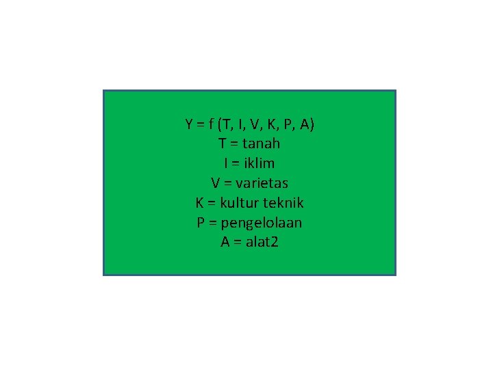 Y = f (T, I, V, K, P, A) T = tanah I =