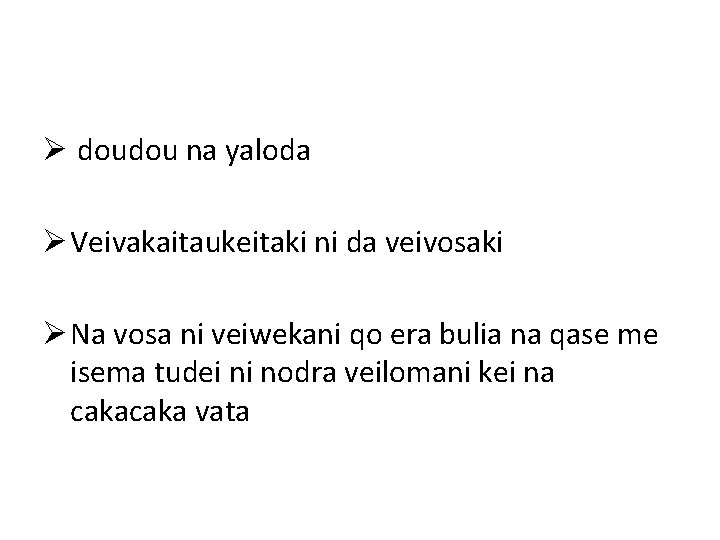 Ø doudou na yaloda Ø Veivakaitaukeitaki ni da veivosaki Ø Na vosa ni veiwekani
