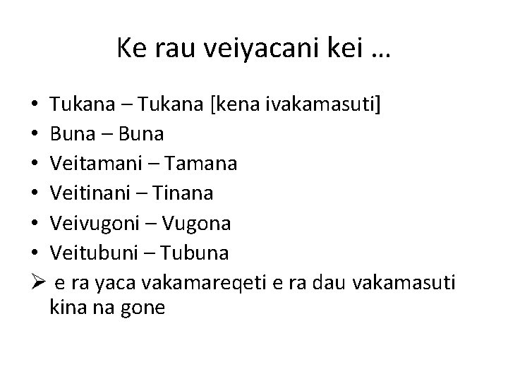 Ke rau veiyacani kei … • Tukana – Tukana [kena ivakamasuti] • Buna –