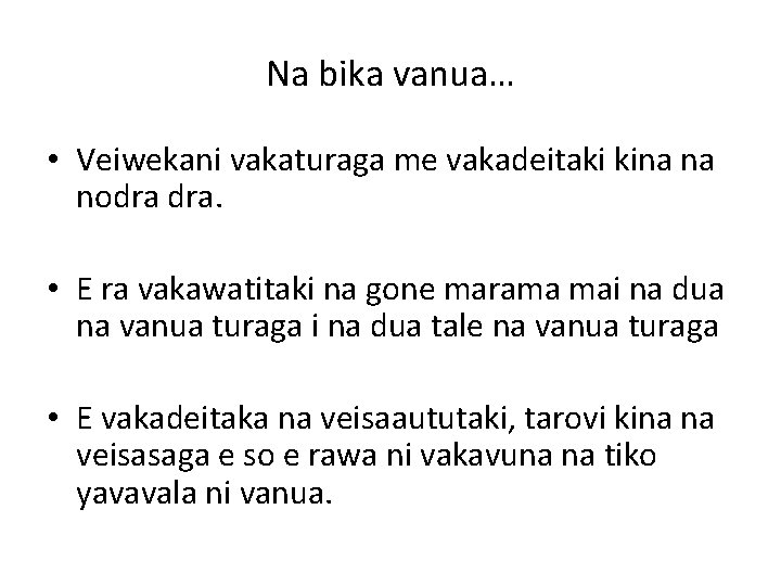 Na bika vanua… • Veiwekani vakaturaga me vakadeitaki kina na nodra dra. • E