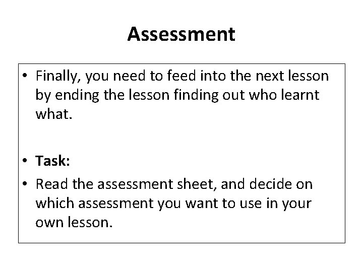 Assessment • Finally, you need to feed into the next lesson by ending the