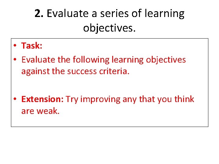 2. Evaluate a series of learning objectives. • Task: • Evaluate the following learning