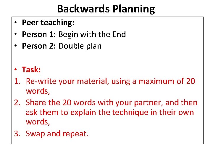 Backwards Planning • Peer teaching: • Person 1: Begin with the End • Person
