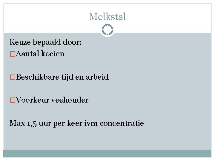 Melkstal Keuze bepaald door: �Aantal koeien �Beschikbare tijd en arbeid �Voorkeur veehouder Max 1,