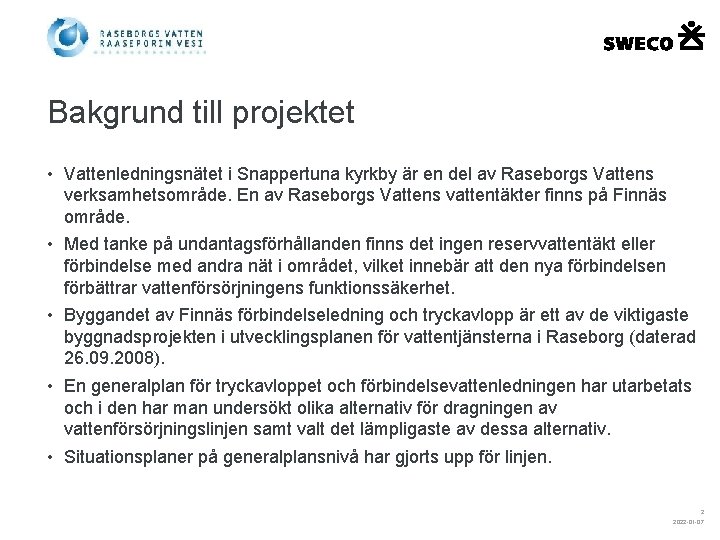 Bakgrund till projektet • Vattenledningsnätet i Snappertuna kyrkby är en del av Raseborgs Vattens