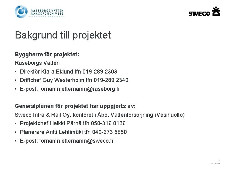Bakgrund till projektet Byggherre för projektet: Raseborgs Vatten • Direktör Klara Eklund tfn 019
