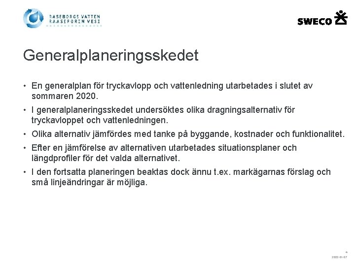 Generalplaneringsskedet • En generalplan för tryckavlopp och vattenledning utarbetades i slutet av sommaren 2020.