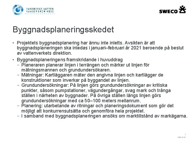 Byggnadsplaneringsskedet • Projektets byggnadsplanering har ännu inte inletts. Avsikten är att byggnadsplaneringen ska inledas