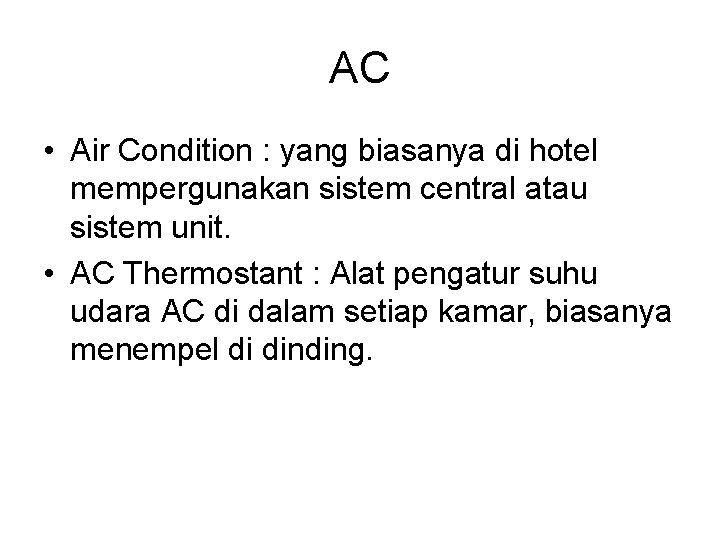 AC • Air Condition : yang biasanya di hotel mempergunakan sistem central atau sistem