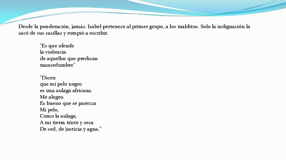 Desde la ponderación, jamás. Isabel pertenece al primer grupo, a los malditos. Solo la