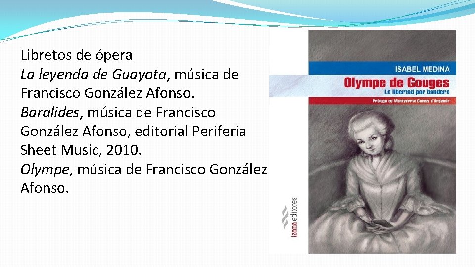 Libretos de ópera La leyenda de Guayota, música de Francisco González Afonso. Baralides, música