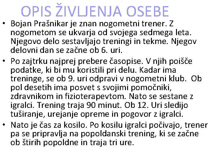 OPIS ŽIVLJENJA OSEBE • Bojan Prašnikar je znan nogometni trener. Z nogometom se ukvarja