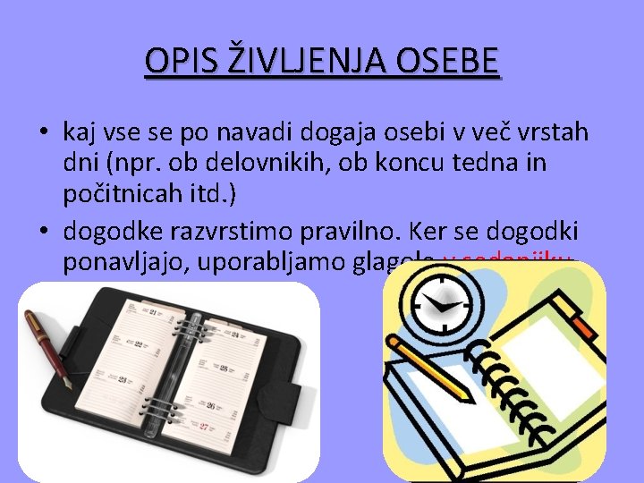 OPIS ŽIVLJENJA OSEBE • kaj vse se po navadi dogaja osebi v več vrstah