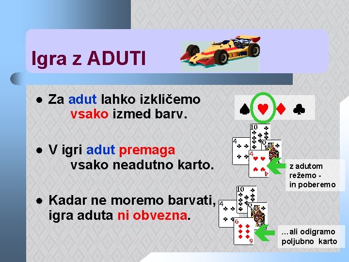 Igra z ADUTI l Za adut lahko izkličemo vsako izmed barv. l V igri