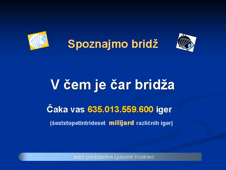 Spoznajmo bridž V čem je čar bridža Čaka vas 635. 013. 559. 600 iger