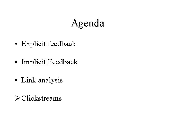 Agenda • Explicit feedback • Implicit Feedback • Link analysis Ø Clickstreams 