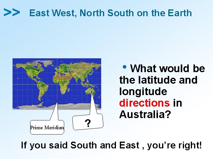 East West, North South on the Earth Prime Meridian ? h. What would be