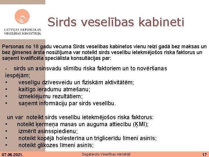 Sirds veselības kabineti Personas no 18 gadu vecuma Sirds veselības kabinetos vienu reizi gadā