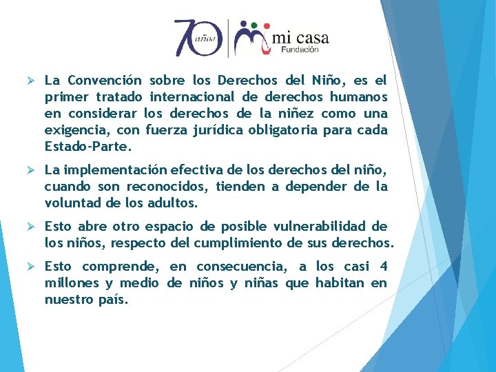 Ø La Convención sobre los Derechos del Niño, es el primer tratado internacional de