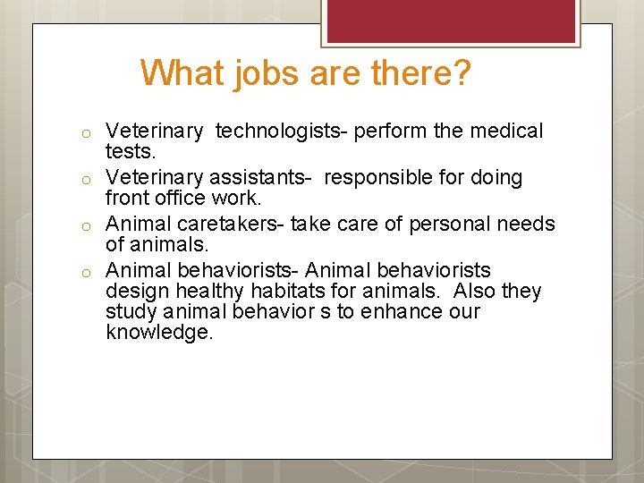 What jobs are there? o o Veterinary technologists- perform the medical tests. Veterinary assistants-