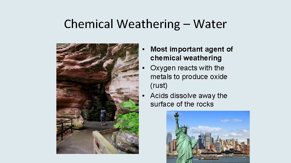 Chemical Weathering – Water • Most important agent of chemical weathering • Oxygen reacts