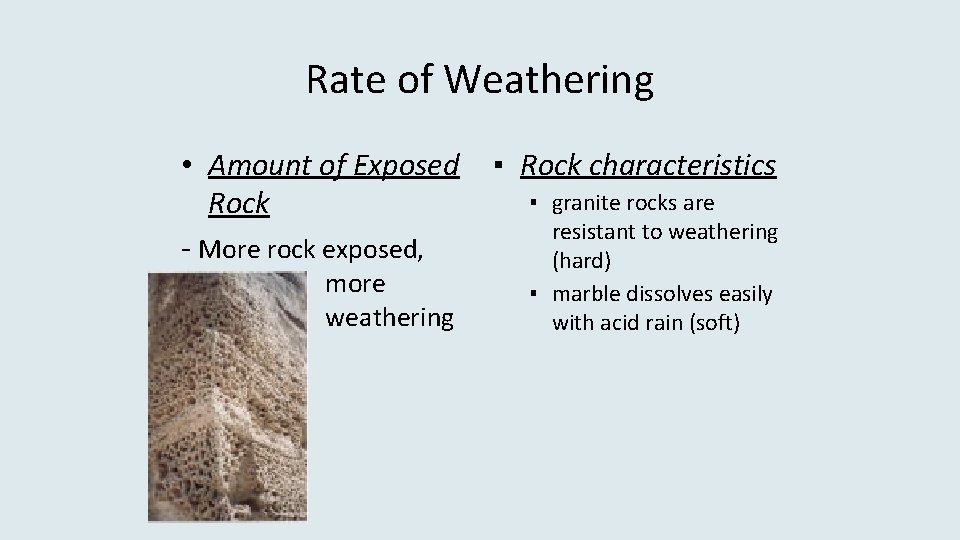 Rate of Weathering • Amount of Exposed Rock - More rock exposed, more weathering