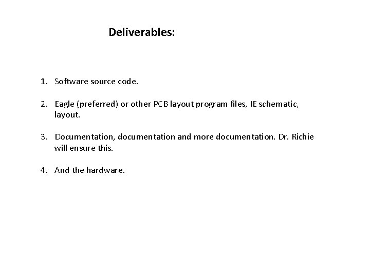 Deliverables: 1. Software source code. 2. Eagle (preferred) or other PCB layout program files,
