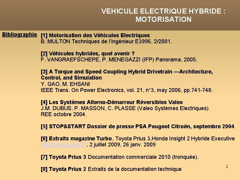 VEHICULE ELECTRIQUE HYBRIDE : MOTORISATION Bibliographie [1] Motorisation des Véhicules Electriques B. MULTON Techniques