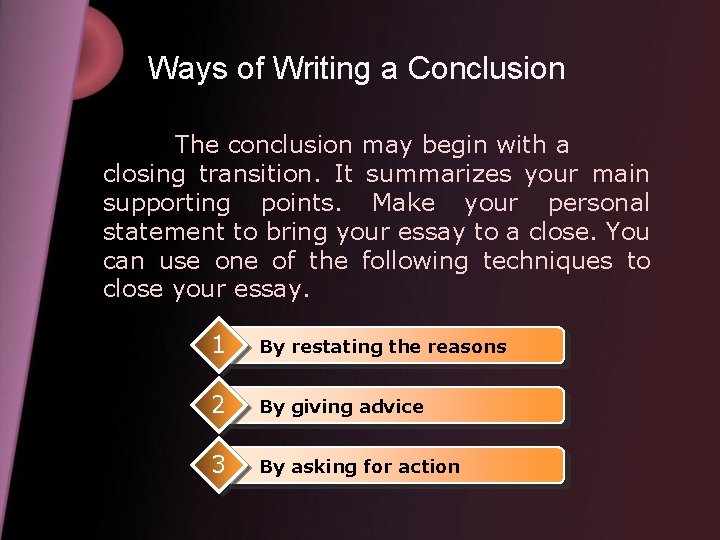 Ways of Writing a Conclusion The conclusion may begin with a closing transition. It