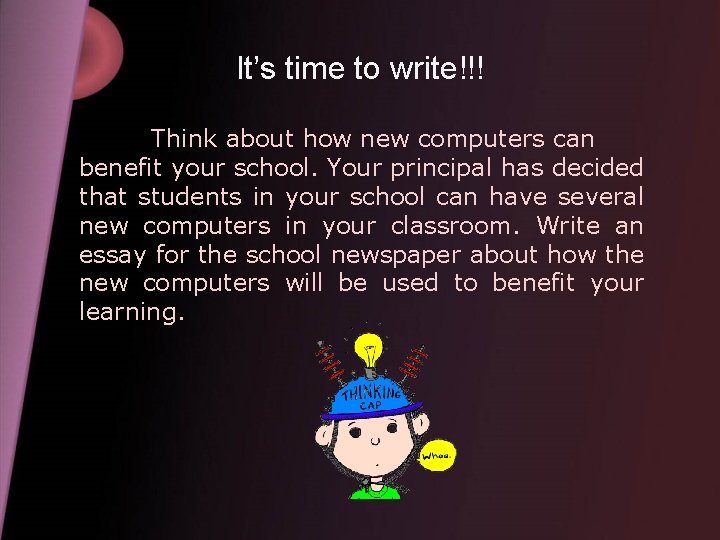 It’s time to write!!! Think about how new computers can benefit your school. Your
